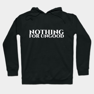 Nothing for ungood - weiße Schrift Hoodie